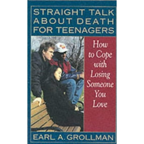 Pre-Owned Straight Talk about Death for Teenagers: How to Cope with Losing Someone You Love (Paperback) 0807025011 9780807025017