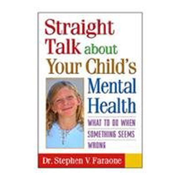 Pre-Owned Straight Talk about Your Child's Mental Health : What to Do When Something Seems Wrong 9781572308947