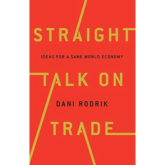 Pre-Owned Straight Talk on Trade: Ideas for a Sane World Economy (Hardcover) 0691177848 9780691177847