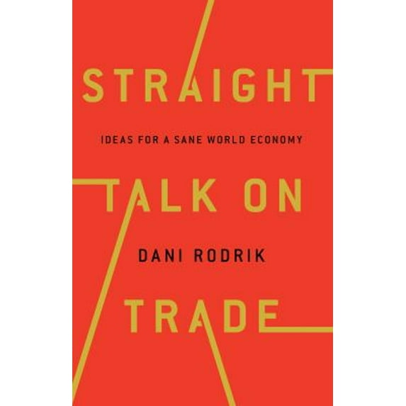 Pre-Owned Straight Talk on Trade: Ideas for a Sane World Economy (Hardcover) 0691177848 9780691177847