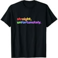 thumbnail image 1 of Straight, Unfortunately Rainbow Pride Ally Shirt LGBTQ Gay T-Shirt, 1 of 4