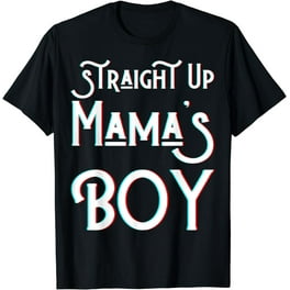 Straight Up Mama's Boy Funny Mothers Day T-Shirt Straight Up Mama's Boy Funny Mothers Day T-Shirt