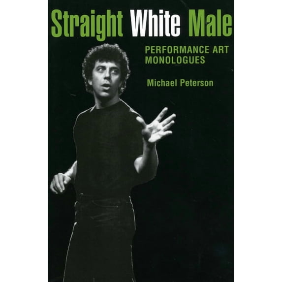 Straight White Male: Performance Art Monologues, (Paperback)