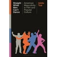 thumbnail image 1 of Straight White Men Can't Dance: American Masculinity in Film and Popular Culture, (Hardcover), 1 of 1