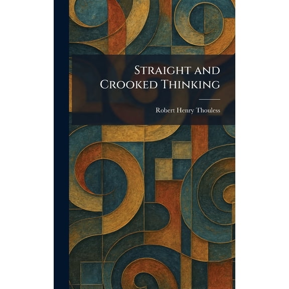 Straight and Crooked Thinking, (Hardcover)