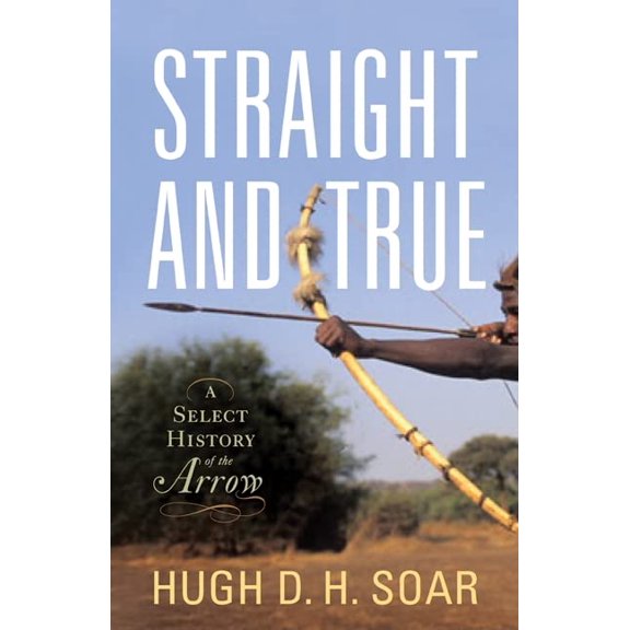 Pre-Owned Straight and True: A Select History of the Arrow (Hardcover) 159416147X 9781594161476