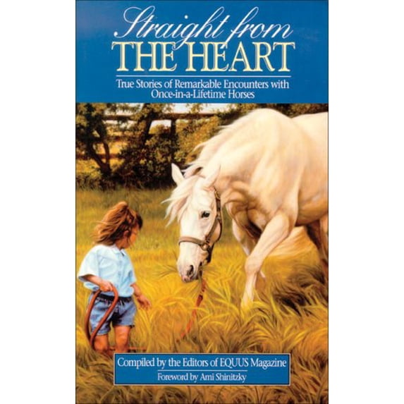 Pre-Owned Straight from the Heart: True Stories of Remarkable Encounters With Once-In-A-Lifetime Horses (Paperback) 0961131446 9780961131449