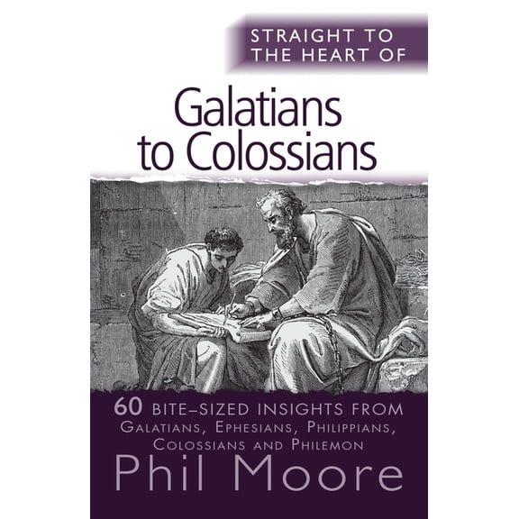 Straight to the Heart Straight to the Heart of Galatians to Colossians: 60 Bite-Sized Insights, (Paperback)