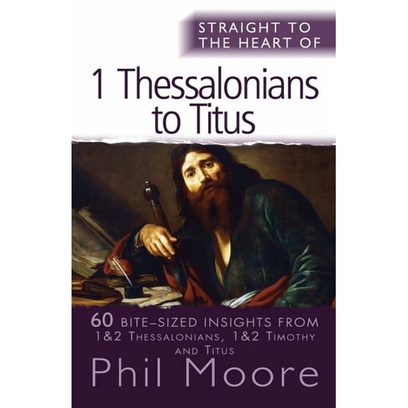 Straight to the Heart Straight to the Heart of I Thessalonians to Titus: 60 Bite-Sized Insights, (Paperback)