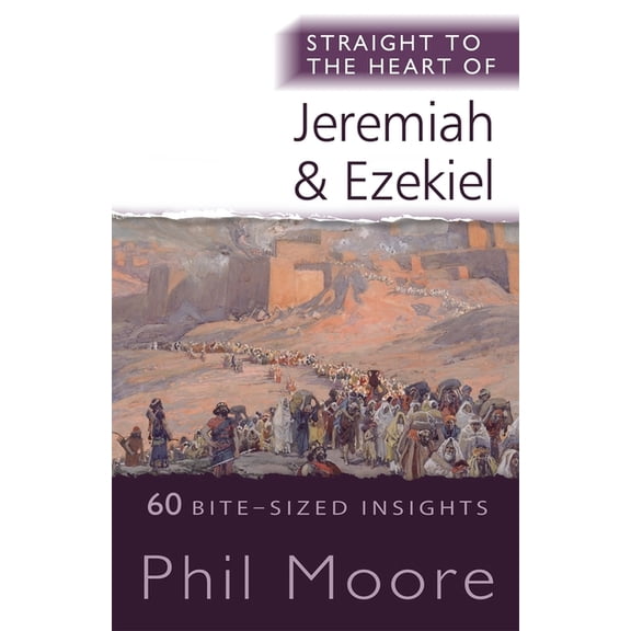 Straight to the Heart Straight to the Heart of Jeremiah and Ezekiel: 60 Bite-Sized Insights, (Paperback)
