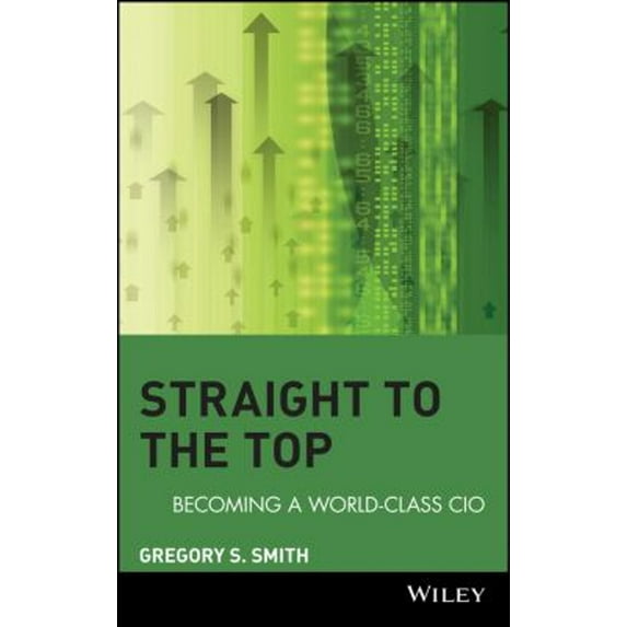 Pre-Owned Straight to the Top : Becoming a World-Class CIO (Hardcover) 9780471744788