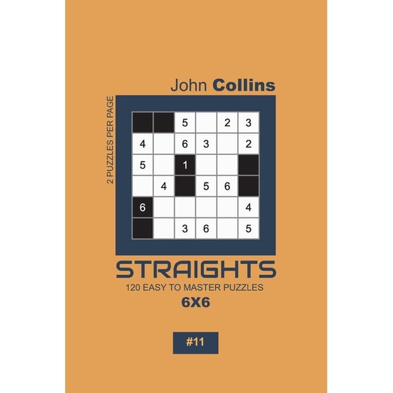 Straights Puzzle Book 6x6 Straights - 120 Easy To Master Puzzles 6x6 - 11, Book 11, (Paperback)