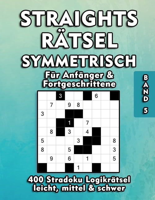 Straights RÃ¤tsel Straights RÃ¤tselheft 400 Stradoku RÃ¤tsel fÃ¼r AnfÃ¤nger und Fortgeschrittene: Symmetrische 9x9 Str8ts LogikrÃ¤tsel in den S, Book 5, (Paperback)
