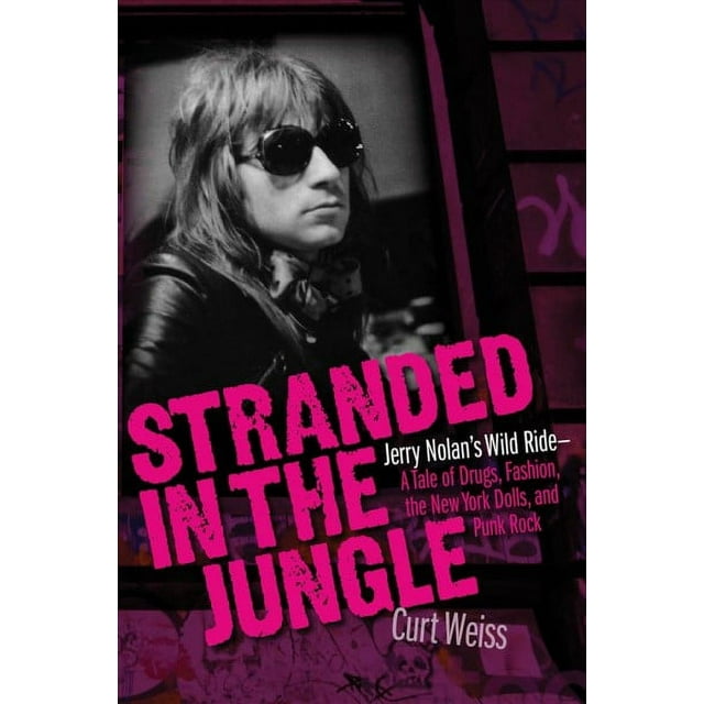 Stranded in the Jungle : Jerry Nolan's Wild Ride: A Tale of Drugs, Fashion, the New York Dolls and Punk Rock (Paperback)
