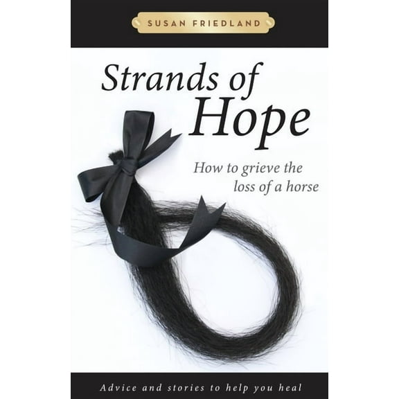 Strands of Hope: How to Grieve the Loss of a Horse, (Paperback)
