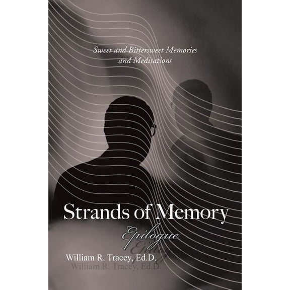 Strands of Memory - Epilogue: Sweet and Bittersweet Memories and Meditations, (Paperback)