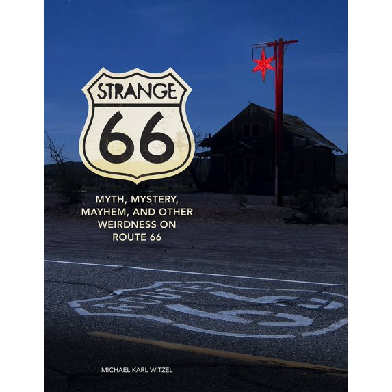 Strange 66: Myth, Mystery, Mayhem, and Other Weirdness on Route 66, (Hardcover)