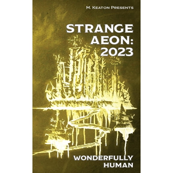 Strange Aeon/Strange Legacy Anthologies Strange Aeon: 2023: Wonderfully Human, (Paperback)
