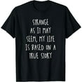 thumbnail image 1 of Strange As It May Seem My Life Is Based On A True Story T-Shirt Black X-Large, 1 of 4