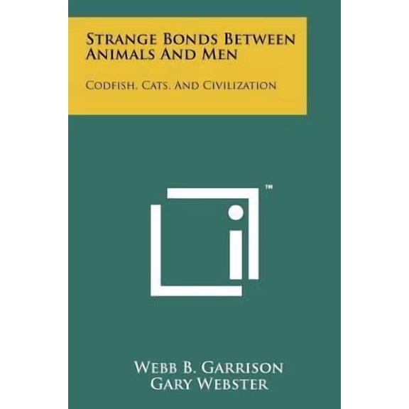 Strange Bonds Between Animals And Men : Codfish, Cats, And Civilization