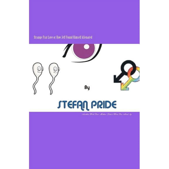 Strange Frat Love or How Jeff Found Himself Alienated : Another Work Your Mother Neglected to Warn You about (Paperback)