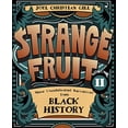 thumbnail image 1 of Pre-Owned Strange Fruit, Volume II: More Uncelebrated Narratives from Black History Volume 2 (Paperback) 1938486579 9781938486579, 1 of 1
