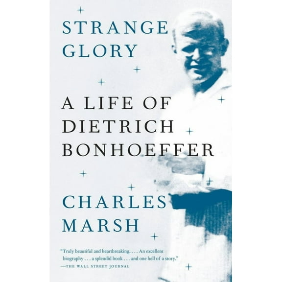 Strange Glory: A Life of Dietrich Bonhoeffer, (Paperback)
