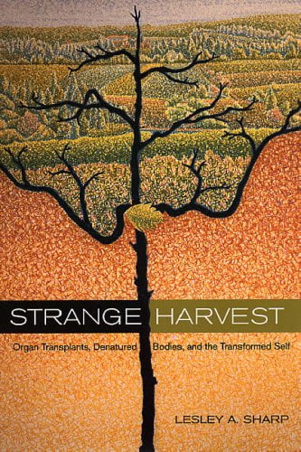 Pre-Owned Strange Harvest: Organ Transplants, Denatured Bodies, and the Transformed Self (Paperback) 0520247868 9780520247864