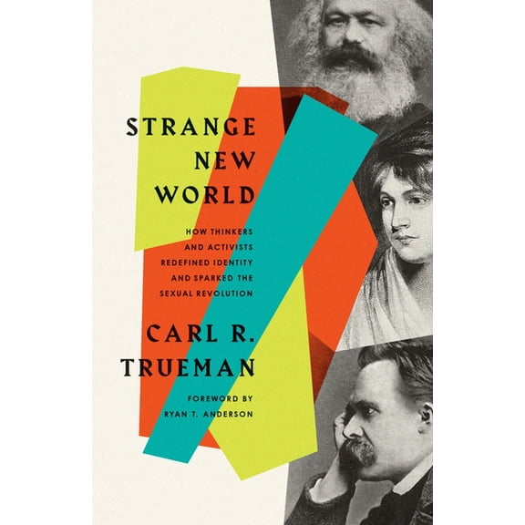 Strange New World: How Thinkers and Activists Redefined Identity and Sparked the Sexual Revolution, (Paperback)