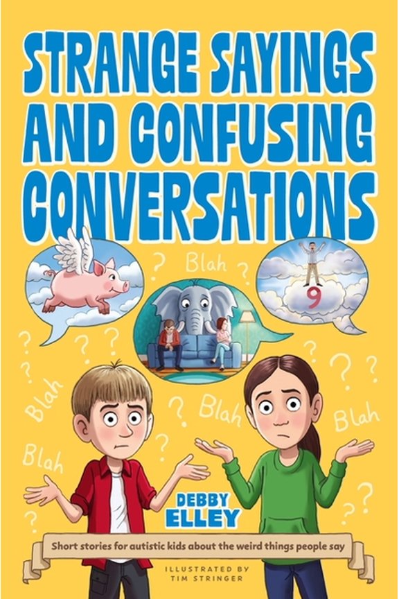 Strange Sayings and Confusing Conversations: Short Stories for Autistic Kids about the Weird Things People Say, (Paperback)