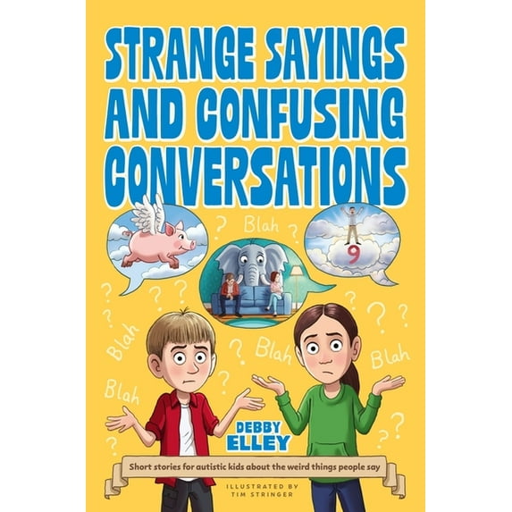 Strange Sayings and Confusing Conversations: Short Stories for Autistic Kids about the Weird Things People Say, (Paperback)