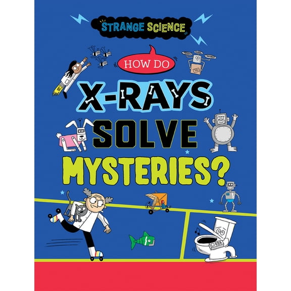 Strange Science How Do X-Rays Solve Mysteries?, (Paperback)