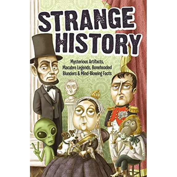 Pre-Owned Strange History: Mysterious Artifacts, Macabre Legends, Boneheaded Blunders & Mind-Blowing Facts (Paperback) 1626865833 9781626865839