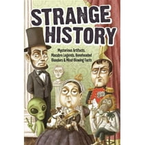 Strange Series: Strange History : Mysterious Artifacts, Macabre Legends, Boneheaded Blunders & Mind-Blowing Facts (Paperback)