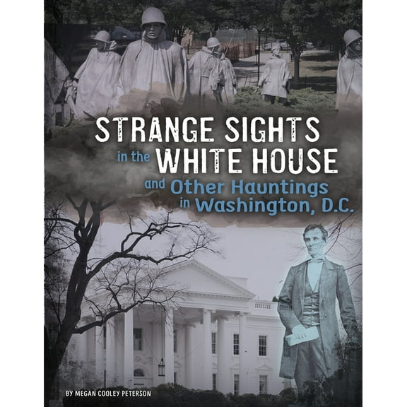 A Haunted History Strange Sights in the White House and Other Hauntings in Washington, D.C., (Hardcover)