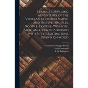 Strange Surprising Adventures of the Venerable Gooroo Simple, and His Five Disciples, Noodle, Doodle, Wiseacre, Zany, and Foozle. Adorned With Fifty Illustrations, Drawn on Wood Paperback