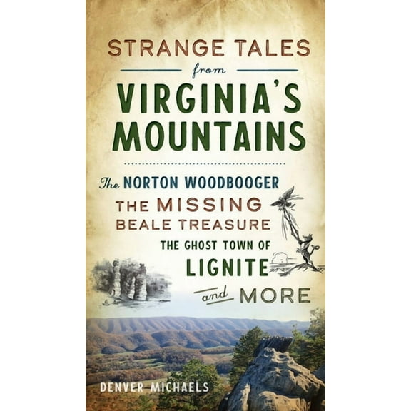 Strange Tales from Virginia's Mountains: The Norton Woodbooger, the Missing Beale Treasure, the Ghost Town of Lignite an, (Hardcover)