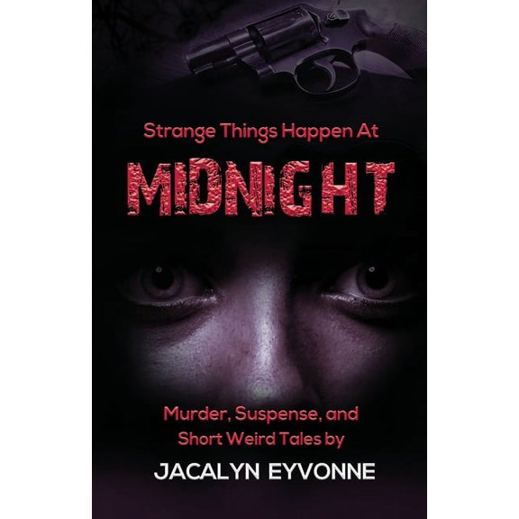 Strange Things Happen At Midnight: Murder, Suspense, and Short Weird Tales, (Paperback)