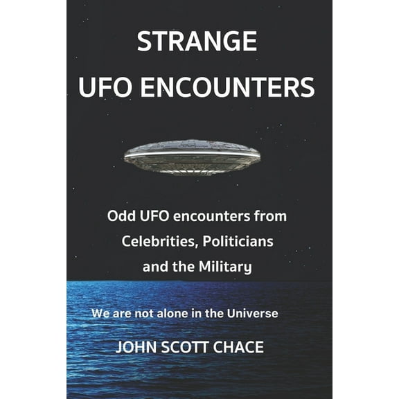 Strange UFO Encounters: Odd UDO encounters from Celebrities, Politicians and the Military (Paperback)