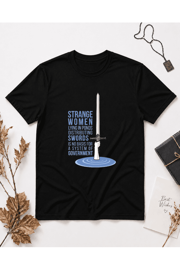 Strange Women Ponds Distributing Swords Monty Python Quote Unisex T-Shirt, S-5XL