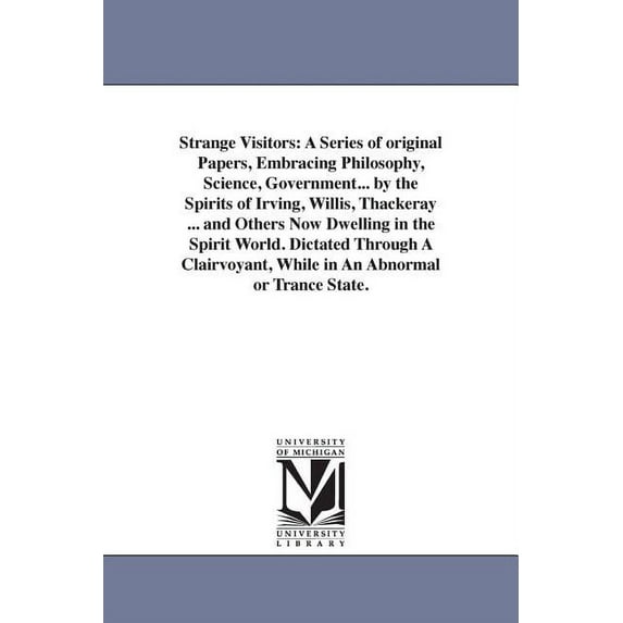 Strange Visitors: A Series of original Papers, Embracing Philosophy, Science, Government... by the Spirits of Irving, Wi, (Paperback)
