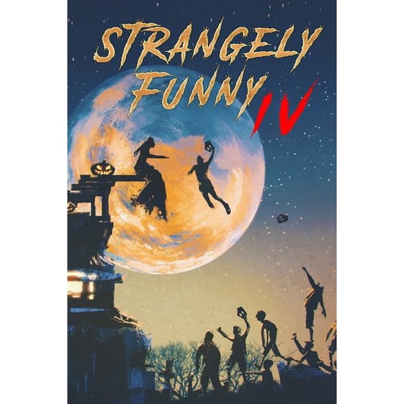 Strangely Funny IV Paperback 0998113239 9780998113234 Kevin Wetmore, Dan Foley, David Bernard, Brandon Ketchum, M Kelly Peach, Alex Azar, Marc Sorondo, Jason Purdy, D J Tyrer