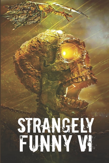 Strangely Funny VI Paperback 1949281051 9781949281057 Sarah E Glenn, Gwen Mayo, B David Spicer, D J Tyrer, Rob Smales, David Perlmutter, Rosalind Barden, Paul Wartenberg, Kate Franklin, Daniel Hale