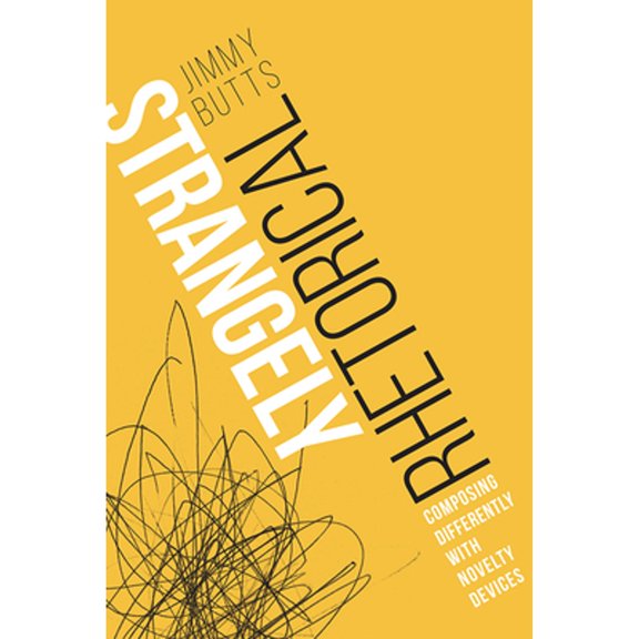 Pre-Owned Strangely Rhetorical: Composing Differently with Novelty Devices (Paperback 9781646422814) by Jimmy Butts