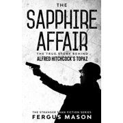 Stranger Than Fiction The Sapphire Affair The True Story Behind Alfred Hitchcock's Topaz, Book 4, Paperback