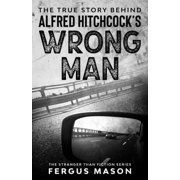 Stranger Than Fiction The True Story Behind Alfred Hitchcock's The Wrong Man, Book 6, Paperback