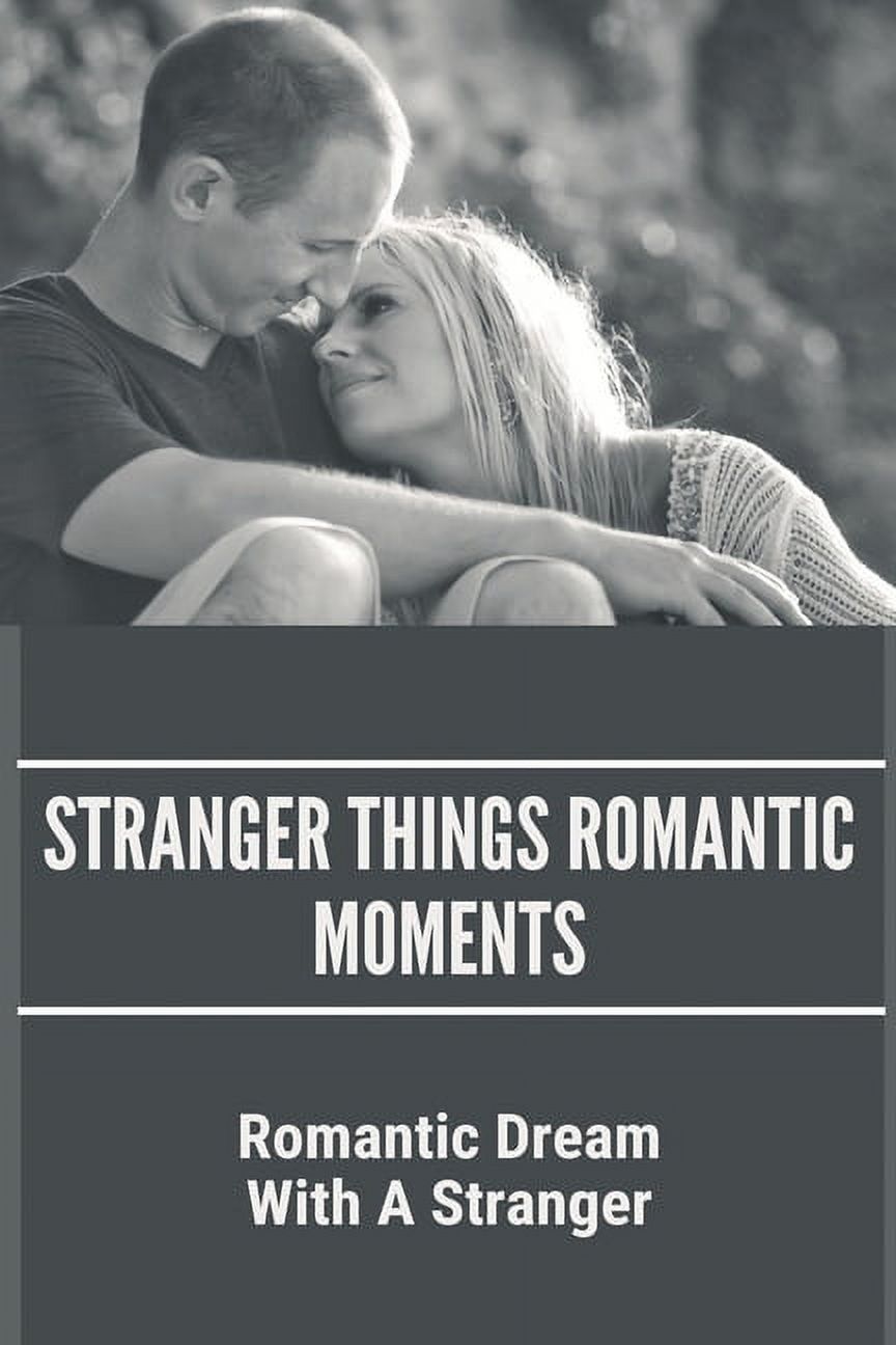 Stranger Things Romantic Moments : Romantic Dream With A Stranger: Reckless Abandon (Paperback)
