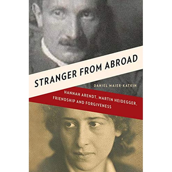 Pre-Owned Stranger from Abroad: Hannah Arendt, Martin Heidegger, Friendship and Forgiveness (Hardcover) 0393068331 9780393068337