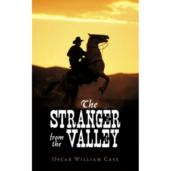 The Stranger from the Valley (Paperback) by Oscar William Case