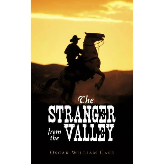 The Stranger from the Valley (Paperback) by Oscar William Case